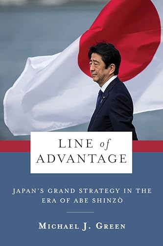 Line of Advantage: Japan’s Grand Strategy in the Era of Abe Shinzo (Contemporary Asia in the World) von Columbia University Press